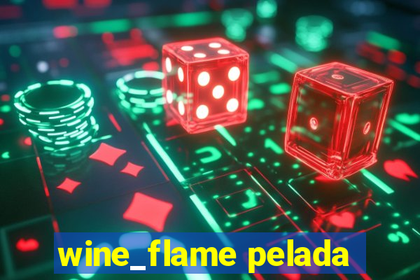 wine_flame pelada